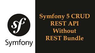 Symfony 5 CRUD REST API without using Rest Bundle