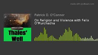 On Religion and Violence with Felix OMurchadha