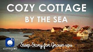 Bedtime Sleep Stories   Cozy Cottage by the Sea   Relaxing Sleep Story for Grown Ups