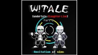 Wtale Undertale-Slaughter Line Part 2 - Recitation of Sins
