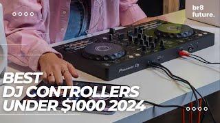 Best DJ Controllers Under $1000 2024 ️ 2024 Buying Guide