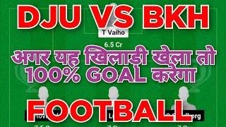 DJU vs BKH Football Team Dream11 prediction win