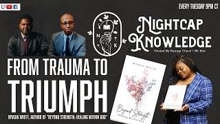 Trauma and Triumph Myasia White Discusses Beyond Strength - Nightcap Knowledge 192