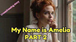 My Name is Amelia Part 2Crossdressing StoriesMtfstoriesB2Gfeminine