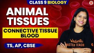 Animal Tissues  CONNECTIVE TISSUE - BLOOD  Class 9 Biology  AP & TS  SSC 2025