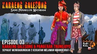 KARAENG GALESONG SANG PENAKLUK MATARAM  EPISODE 03. BERTEMU PANGERAN TRUNOJOYO