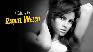 A Tribute to RAQUEL WELCH