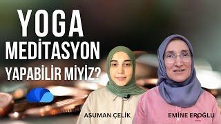 YOGA VE MEDİTASYON YAPABİLİR MİYİZ? -GÖZ HİZASI