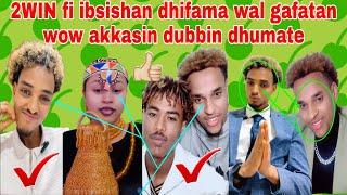 wow ibsisha fi 2WIN muca makii wal  lolaa ture walit haraaraman dhifama walif godhan dubbin dhumate