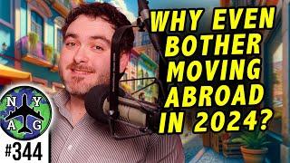 Moving Abroad in 2024 - Why Would Anybody Even Still Want to?