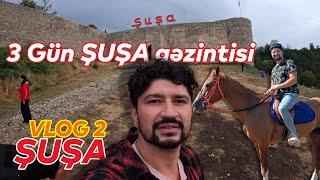 Şuşa - 3 günlük gəzinti  VLOG