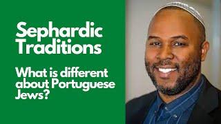 Sephardic Traditions - What is different about Portuguese Jews?