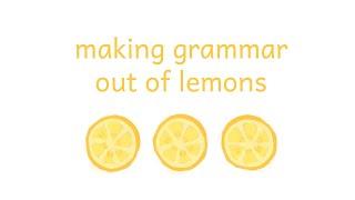 Grammaticalizing Lemons  Conlanging