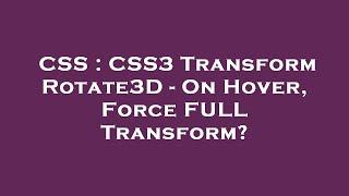 CSS  CSS3 Transform Rotate3D - On Hover Force FULL Transform?