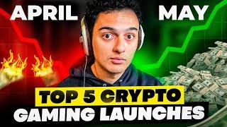 5 CRYPTO GAMING LAUNCHES COMING VERY SOON MAY 2024