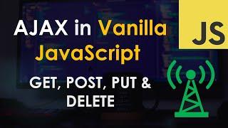 AJAX GET POST PUT and DELETE requests in Vanilla JavaScript Tutorial