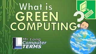 Mr Long Computer Terms  What is Green Computing?
