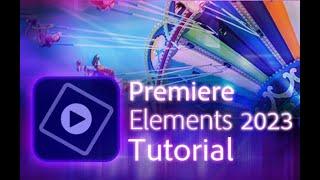 Premiere Elements 2023 - Tutorial for Beginners  COMPLETE 