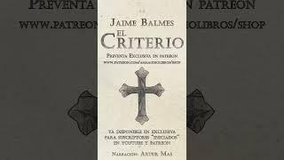Jaime Balmes - El Criterio Audiolibro ya disponible para abonados al canal en YouTube y Patreon