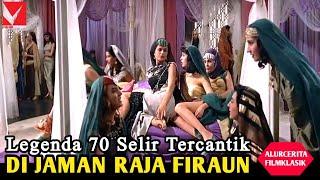 70 Selir Cantik Di jaman Raja Firaun️Alur Cerita Film Klasik Populer