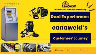 Welding Tales Canawelds Real Customer Experiences