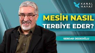 Mesih Nasıl Terbiye Eder?  Kutsal Sırlar  Serdar Dedeoğlu  Kanal Hayat