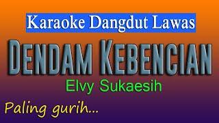 DENDAM KEBENCIAN - KARAOKE DANGDUT LAWAS - ELVY SUKAESIH - PALING GURIH