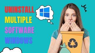 How to Uninstall multiple software for windows