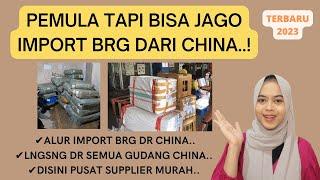 CARA IMPORT BARANG DARI CHINA LANGSUNG DARI SEMUA GUDANG DI CHINA TERBARU  IMPORT BRG MURAH PEMULA