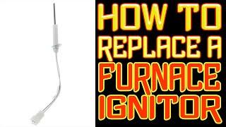 How To Replace Your Furnace Ignitor