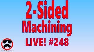 Live Q&A #248 – 2-Sided Machining - Open Q&A