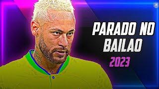 Neymar Jr • Parado No Bailão  MC L Da Vintes e MC Gury  Skills and Goals  2023  HD