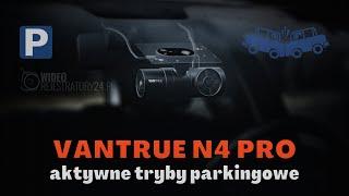 Kamera samochodowa VANTRUE N4 PRO - aktywne tryby parkingowe