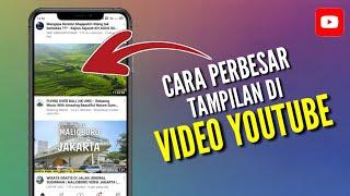 Cara memperbesar tampilan video di youtube