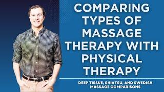 Comparing Types of Massage With Physical Therapy Deep Tissue Swedish or Shiatsu