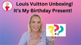 Louis Vuitton Unboxing Its My Birthday Present