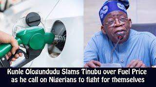 How Kunle Ologundudu Slams Tinubu over Fuel Price as he call on Nigerians to fight for themselves