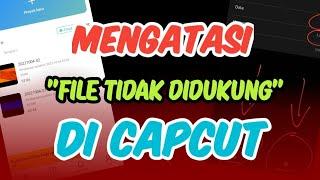 CARA CEPAT MENGATASI FILE TIDAK DIDUKUNG DI CAPCUT