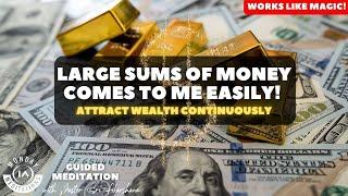 Large sums of money comes to me easily and continuously  Guided Meditation To Attract Wealth
