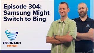 Technado Ep. 304 Samsung Considers Switching to Bing