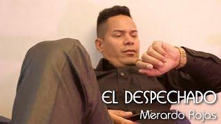 El Despechado - Merardo Rojas Video Oficial