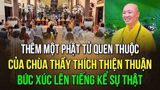 Thêm một chị Phật tử trong chùa của sư Thích Thiện Thuận bức xúc lên tiếng chia sẻ sự thật