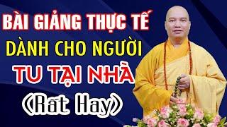 Bài Giảng Thực Tế Dành Cho Người Tu Tại Nhà rất hay - Thầy Thích Đạo Thịnh