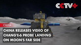 China Releases Video of Change-6 Probe Landing on Moons Far Side