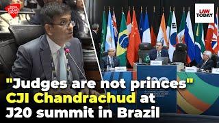 Judges are not princes or sovereigns CJI DY Chandrachud at J20 Summit in Brazil  Law Today