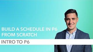 How to Build a P6 Schedule from Scratch - Part 1 Intro to P6