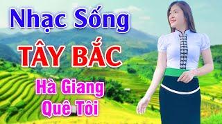 Hà Giang Quê Tôi - LK Nhạc Sống Tây Bắc Có Lời - Những Ca Khúc Hay Nhất Về Miền Núi Tây Bắc