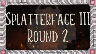 Splatterface III Round 2