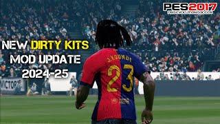 PES 2017 NEW DIRTY KITS REALISTIC MOD UPDATE 2024-2025 FOR ALL PATCH