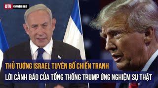 DTV Chuyển ngữ Toàn văn tuyên bố chiến tranh của Thủ tướng Israel - Cựu TT Trump tiên tri như thần
